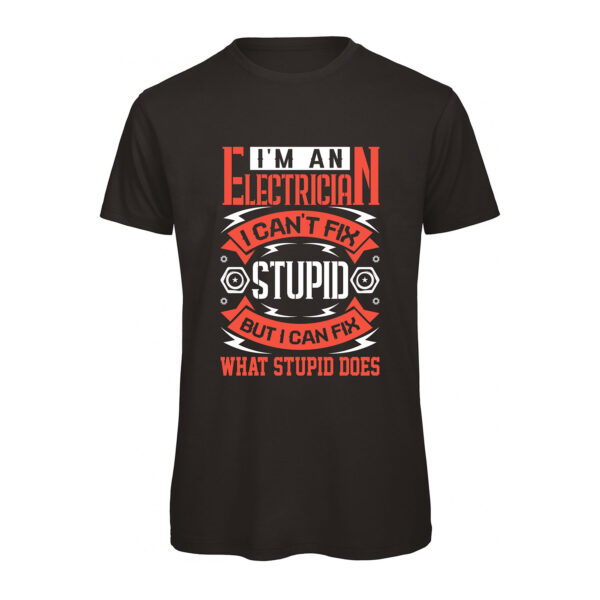I'm an electrician stupid t-shirt