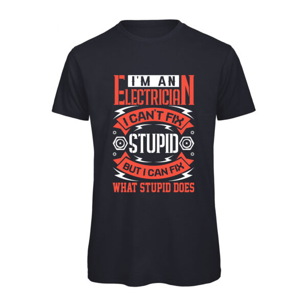 I'm an electrician stupid t-shirt